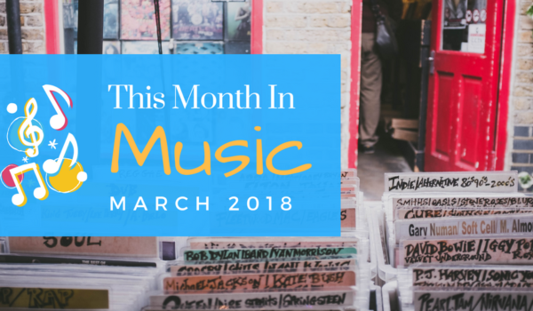 This Month In Music – March 2018